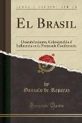 El Brasil: Descubrimiento, Colonizacion E Influencia En La Peninsula Conferencia (Classic Reprint)