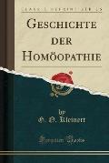 Geschichte Der Homoopathie (Classic Reprint)