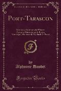 Port-Tarascon: Dernieres Aventures de L'Illustre Tartarin; Illustrations de Bieler, Montegut, Montenard, Myrbach Et Rossi (Classic Re