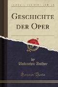 Geschichte Der Oper (Classic Reprint)