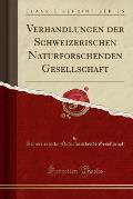 Verhandlungen Der Schweizerischen Naturforschenden Gesellschaft (Classic Reprint)