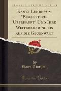 Kants Lehre Vom Bewusstsein Uberhaupt Und Ihre Weiterbildung Bis Auf Die Gegenwart (Classic Reprint)