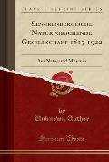 Senckenbergische Naturforschende Gesellschaft 1817 1922: Aus Natur Und Museum (Classic Reprint)