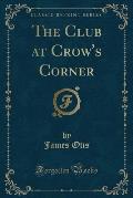 The Club at Crow's Corner (Classic Reprint)