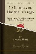 La Iglesia y El Hospital En 1950, Vol. 25: Ensayo Lirico-Dramatico En Un Acto Dividido En DOS Cuadros, En Prosa (Classic Reprint)
