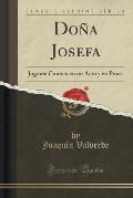 Dona Josefa: Juguete Comico En Un Acto y En Prosa (Classic Reprint)