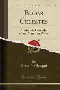 Bodas Celestes: Apunte de Comedia En Un Acto y En Prosa (Classic Reprint)