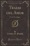 Trazas del Amor: Novela Psicologica (Classic Reprint)
