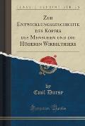 Zur Entwicklungsgeschichte Des Kopfes Des Menschen Und Die Hoheren Wirbelthiere (Classic Reprint)
