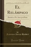 El Relampago: Zarzuela En Tres Actos y En Verso (Classic Reprint)