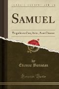 Samuel: Tragedie En Cinq Actes, Avec Choeurs (Classic Reprint)