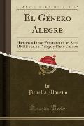 El Genero Alegre: Humorada Lirico-Fantastica En Un Acto, Dividido En Un Prologo y Cinco Cuadros (Classic Reprint)