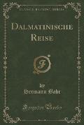 Dalmatinische Reise (Classic Reprint)