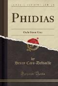 Phidias: Ou Le Genie Grec (Classic Reprint)