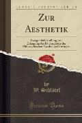 Zur Aesthetik: Inauguralabilandlung, Zur Erlangung Des Doctorgrades Der Philosophischen Facultat Zu Gottingen (Classic Reprint)