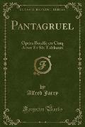 Pantagruel: Opera Bouffe En Cinq Actes Et Six Tableaux (Classic Reprint)