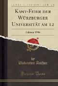 Kant-Feier Der Wurzburger Universitat Am 12: Februar 1904 (Classic Reprint)