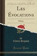 Les Evocations: Poesies (Classic Reprint)