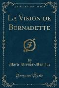 La Vision de Bernadette (Classic Reprint)