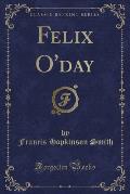 Felix O'Day (Classic Reprint)