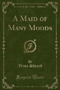 A Maid of Many Moods (Classic Reprint)