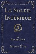 Le Soleil Interieur (Classic Reprint)