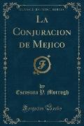 La Conjuracion de Mejico (Classic Reprint)
