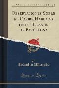 Observaciones Sobre El Caribe Hablado En Los Llanos de Barcelona (Classic Reprint)