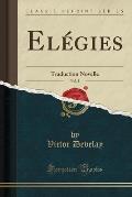Elegies, Vol. 2: Traduction Novelle (Classic Reprint)
