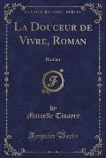 La Douceur de Vivre, Roman: Roman (Classic Reprint)