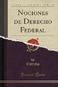 Nociones de Derecho Federal (Classic Reprint)
