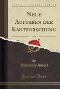 Neue Aufgaben Der Kantforschung, Vol. 1 (Classic Reprint)