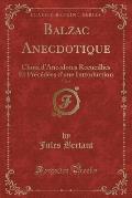Balzac Anecdotique, Vol. 9: Choix D'Anecdotes Recueillies Et Precedees D'Une Introduction (Classic Reprint)