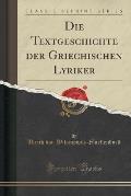Die Textgeschichte Der Griechischen Lyriker (Classic Reprint)