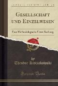 Gesellschaft Und Einzelwesen: Eine Methodologische Unter Suchung (Classic Reprint)