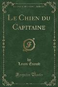 Le Chien Du Capitaine (Classic Reprint)