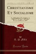 Christianisme Et Socialisme: Ou, Le Remede Au Mal Social Par La Charite Chretienne; Conferences Prechees Au Mans En 1879 (Classic Reprint)