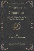 Comte de Gobineau: Adelaide; Nouvelle Inedite; Precedee D'Une Notice (Classic Reprint)