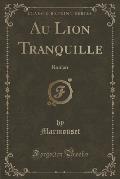 Au Lion Tranquille: Roman (Classic Reprint)