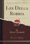 Les Della Robbia (Classic Reprint)