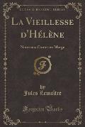 La Vieillesse D'Helene: Nouveaux Contes En Marge (Classic Reprint)