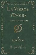 La Vierge D'Ivoire: Grand Recit Canadien Inedit (Classic Reprint)