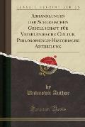 Abhandlungen Der Schlesischen Gesellschaft Fur Vaterlandische Cultur, Philosophisch-Historische Abtheilung (Classic Reprint)