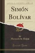 Simon Bolivar (Classic Reprint)