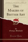 The Makers of British Art (Classic Reprint)