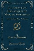 Les Nouvelles Drolatiques de Marc de Montifaud, Vol. 5: L'Amende Honorble, Le Telephone (Classic Reprint)