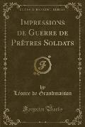 Impressions de Guerre de Pretres Soldats (Classic Reprint)