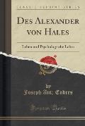 Des Alexander Von Hales: Leben Und Psychologische Lehre (Classic Reprint)