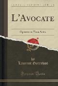 L'Avocate: Operette En Trois Actes (Classic Reprint)