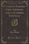 Lazarillo Espanol (Obra Premiada Por La Academia Espanola) (Classic Reprint)